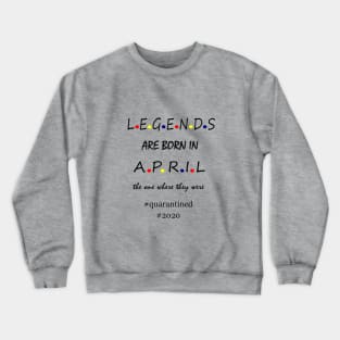 Legends are born in April Crewneck Sweatshirt